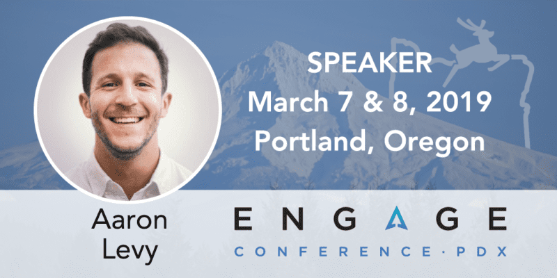 Engage 2019 speaker Aaron Levy - March 7 & 8 in Portland, Oregon