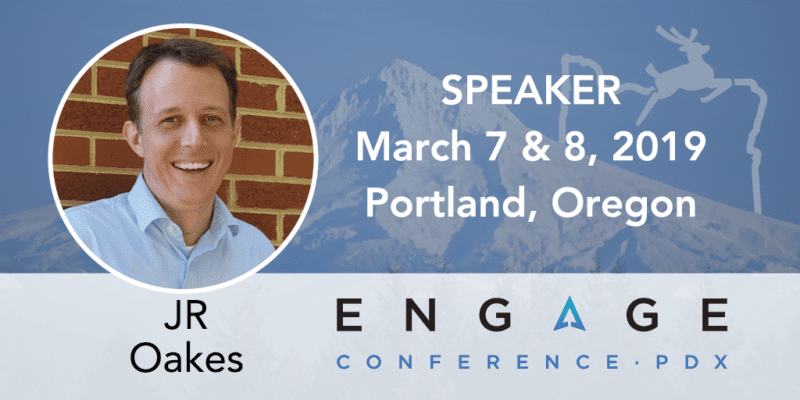 Engage 2019 Speaker – JR Oakes – March 7 & 8, Portland, Oregon