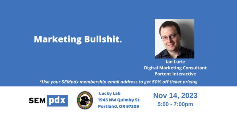 SEMpdx November 2023 Monthly event - Marketing Bullshit with Ian Lurie